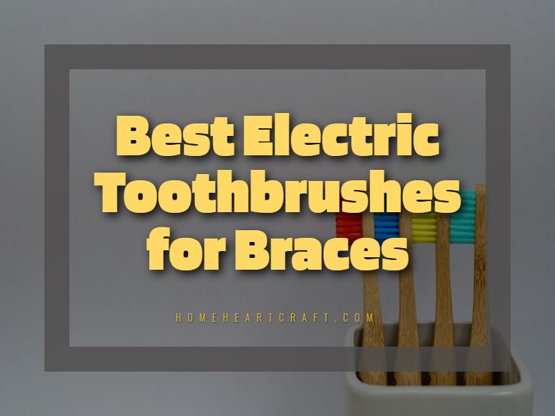 Electric Toothbrushes for Braces