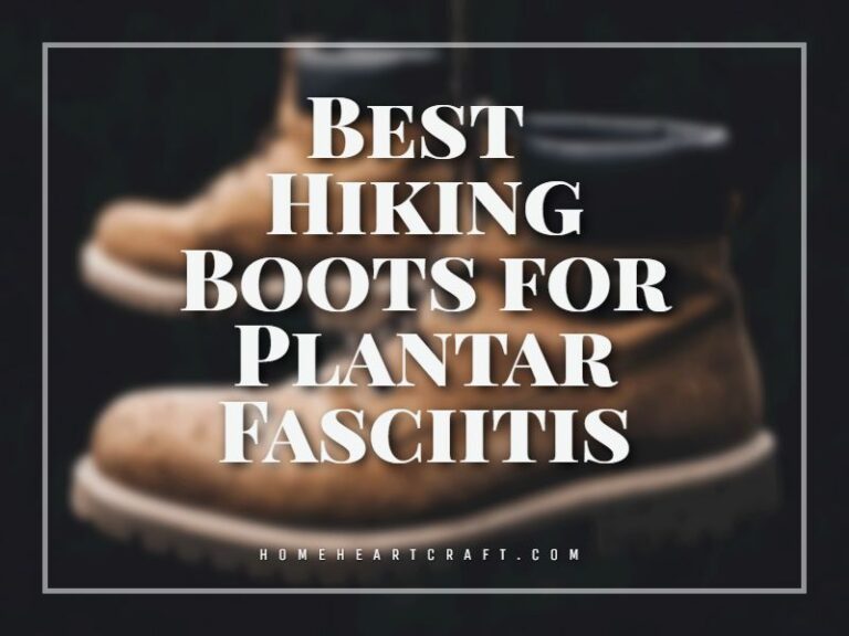 10 Best Hiking Boots for Plantar Fasciitis 2024 Buying Guide
