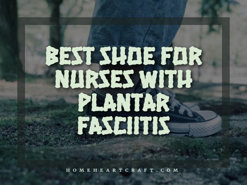 Best Shoe for Nurses with Plantar Fasciitis