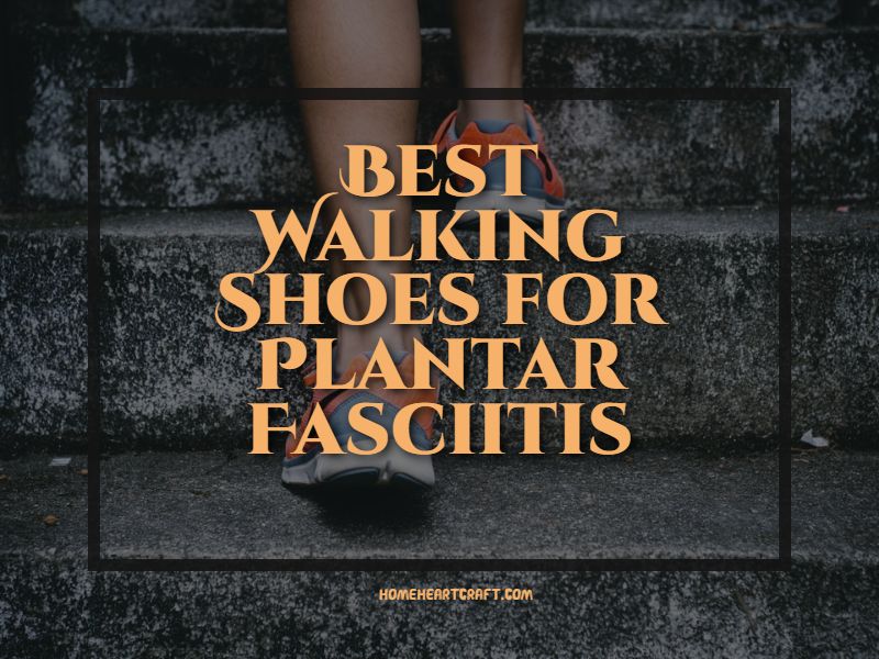 Best Walking Shoes for Plantar Fasciitis