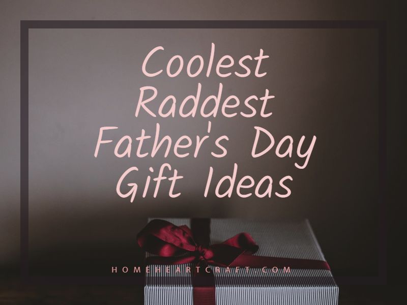 Coolest Raddest Father's Day Gift Ideas