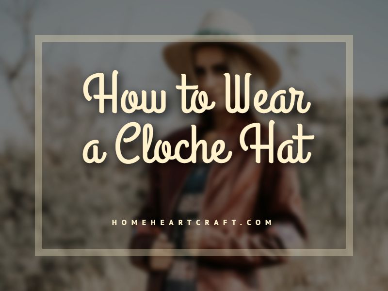 How to Wear a Cloche Hat